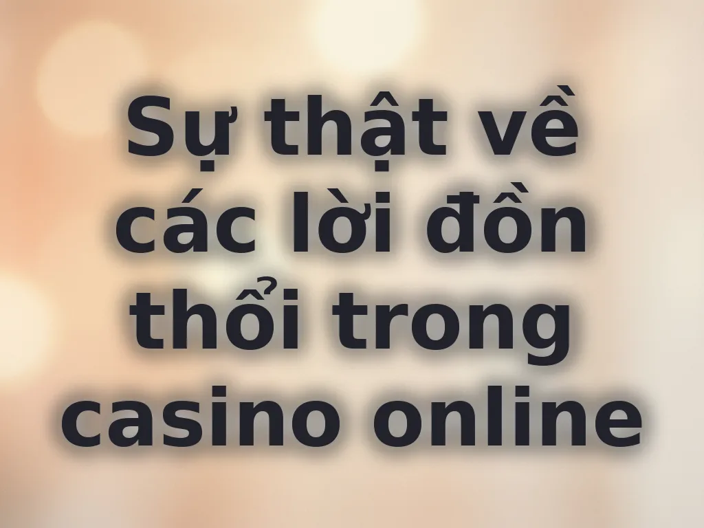 Giải mã các lời đồn casino